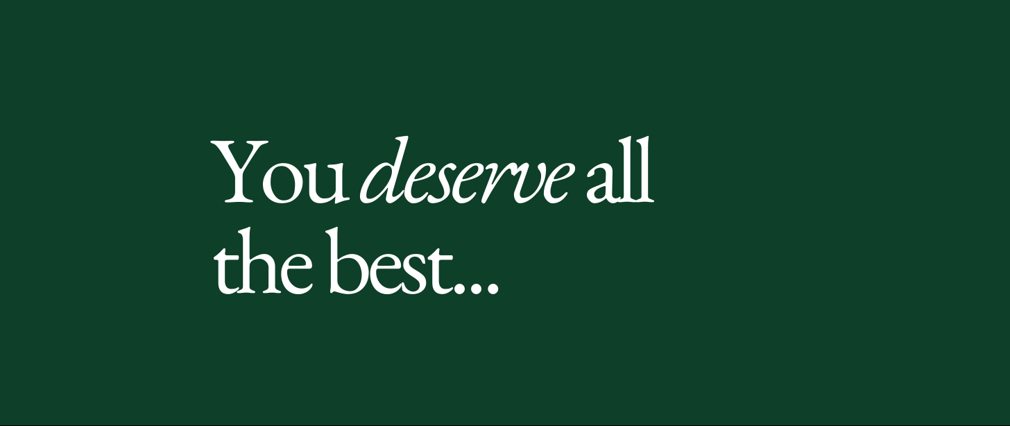 You deserve all the best